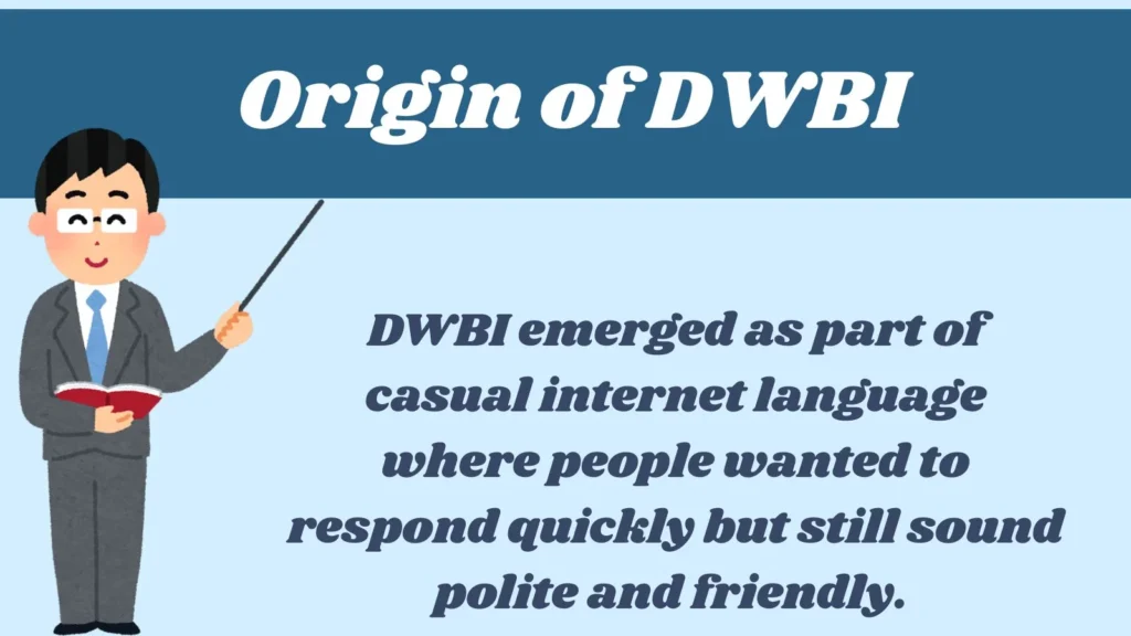 Origin of DWBI 