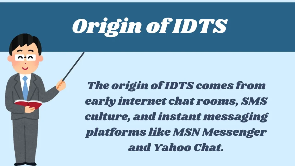 Origin of IDTS 