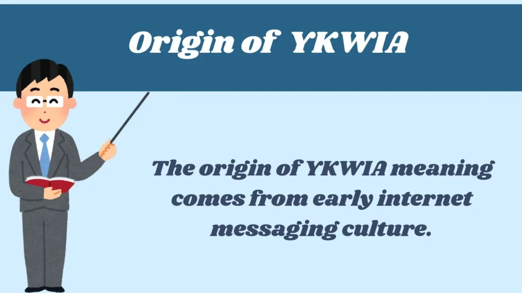 Origin of YKWIA