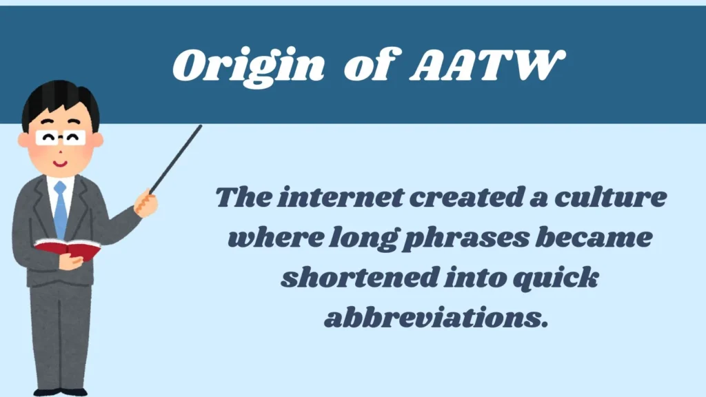 Origin of AATW