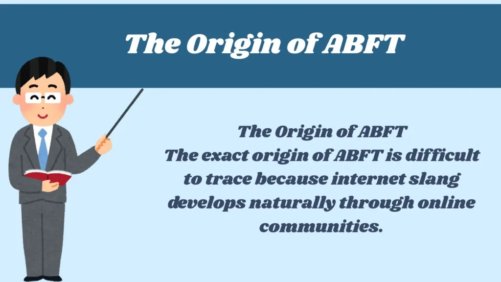 The Origin of ABFT