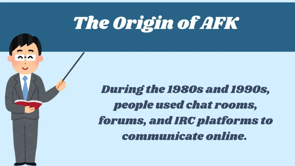 The Origin of AFK